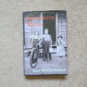 Half‎ Broke Horses: A True-Life Novel by Jeannette Walls - Hardcover